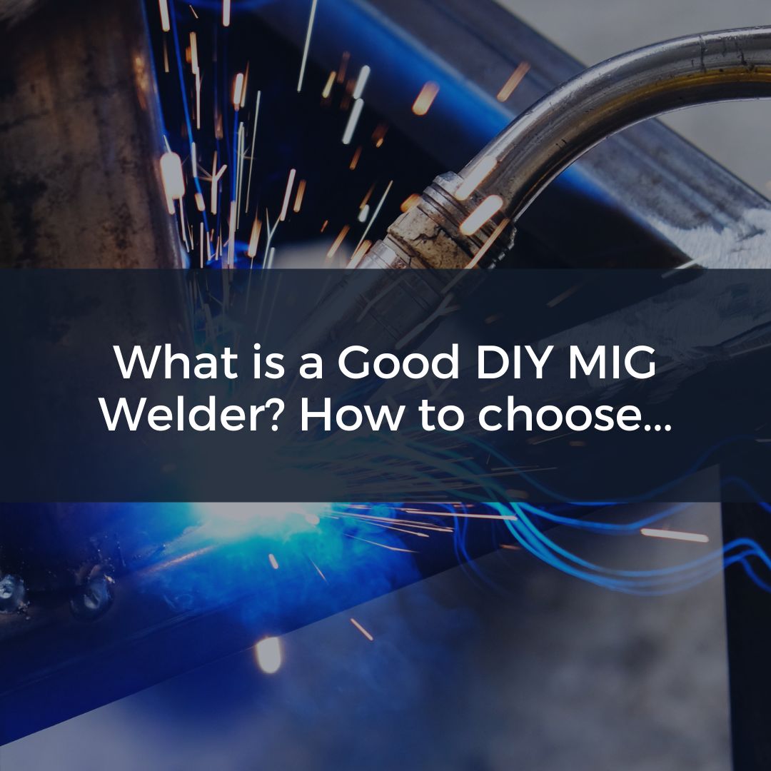 What is a Good DIY MIG Welder?