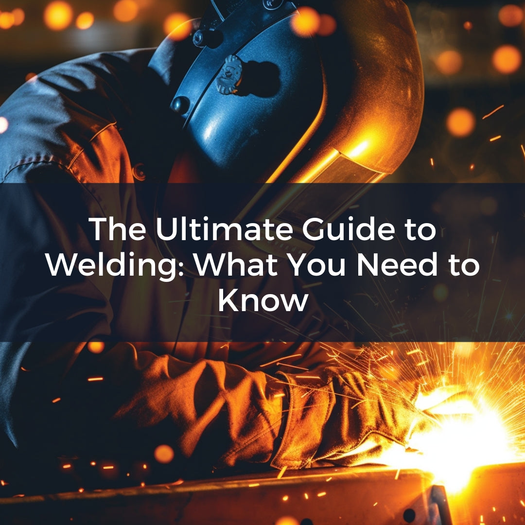The Ultimate Guide to Welding: What You Need to Know