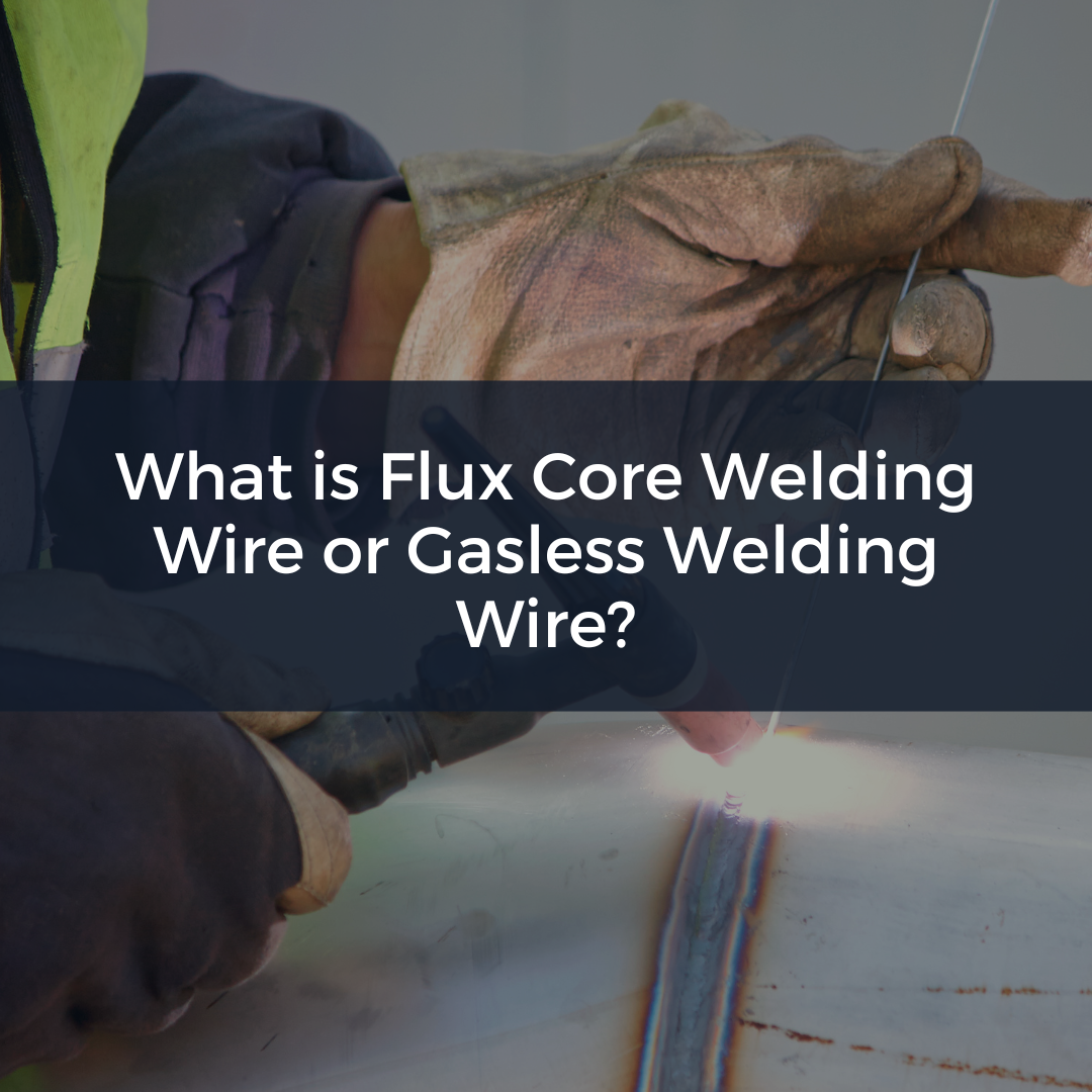What is Flux Core Welding Wire or Gasless Welding Wire?