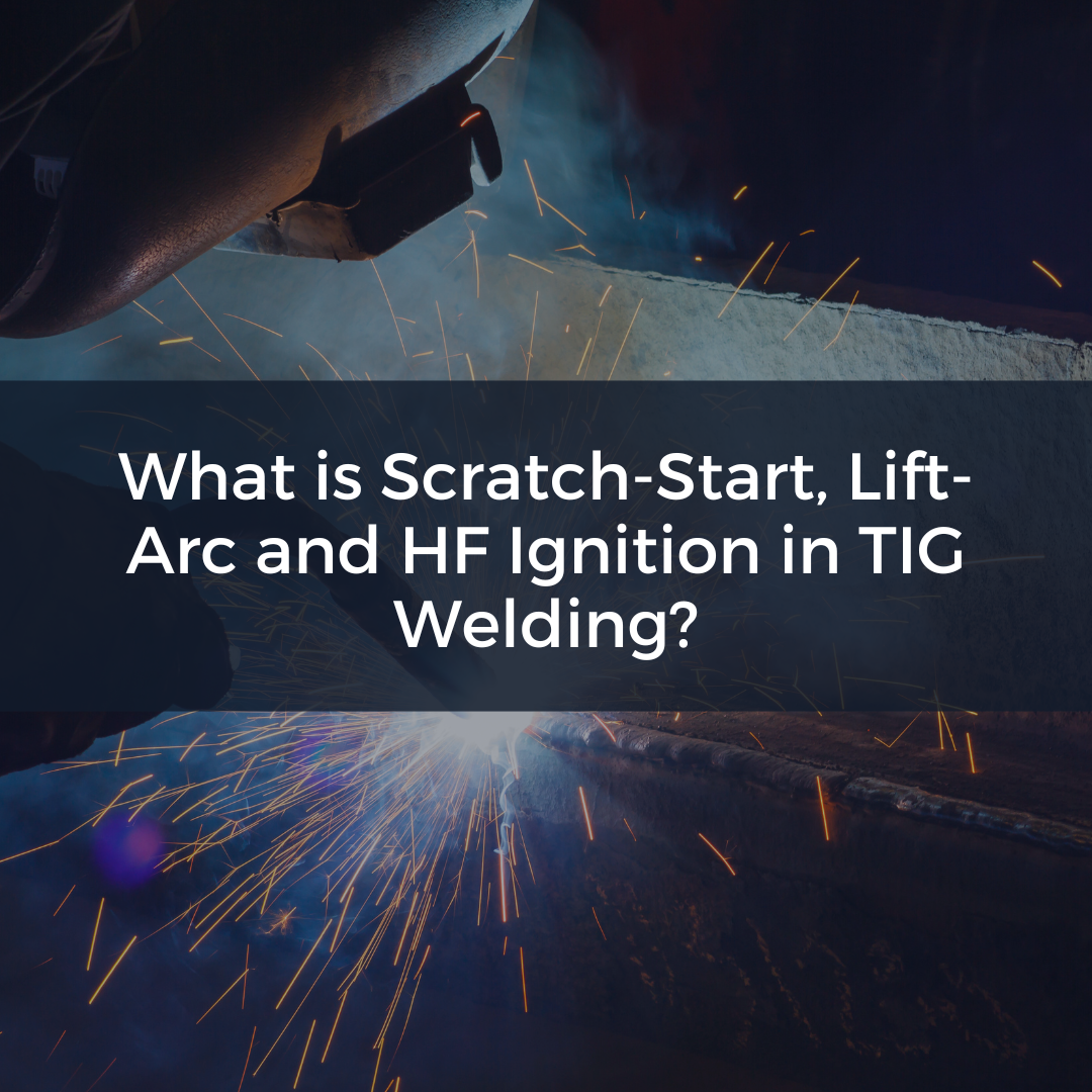 What is Scratch-Start, Lift-Arc and HF Ignition in TIG Welding?